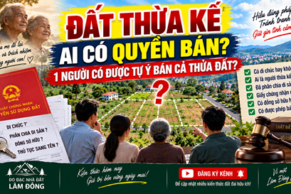 ĐẤT THỪA KẾ: 1 NGƯỜI CÓ ĐƯỢC TỰ Ý BÁN CẢ THỬA ĐẤT? ĐỪNG KÝ MUA NẾU CHƯA BIẾT ĐIỀU NÀY!